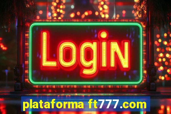 plataforma ft777.com